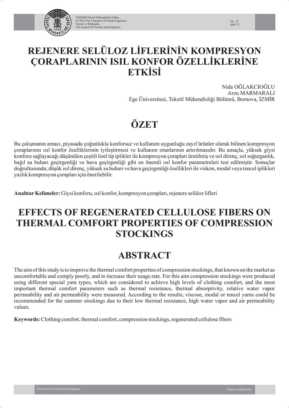 kompresyon çoraplarının ısıl konfor özelliklerinin iyileştirmesi ve kullanım oranlarının artırılmasıdır.