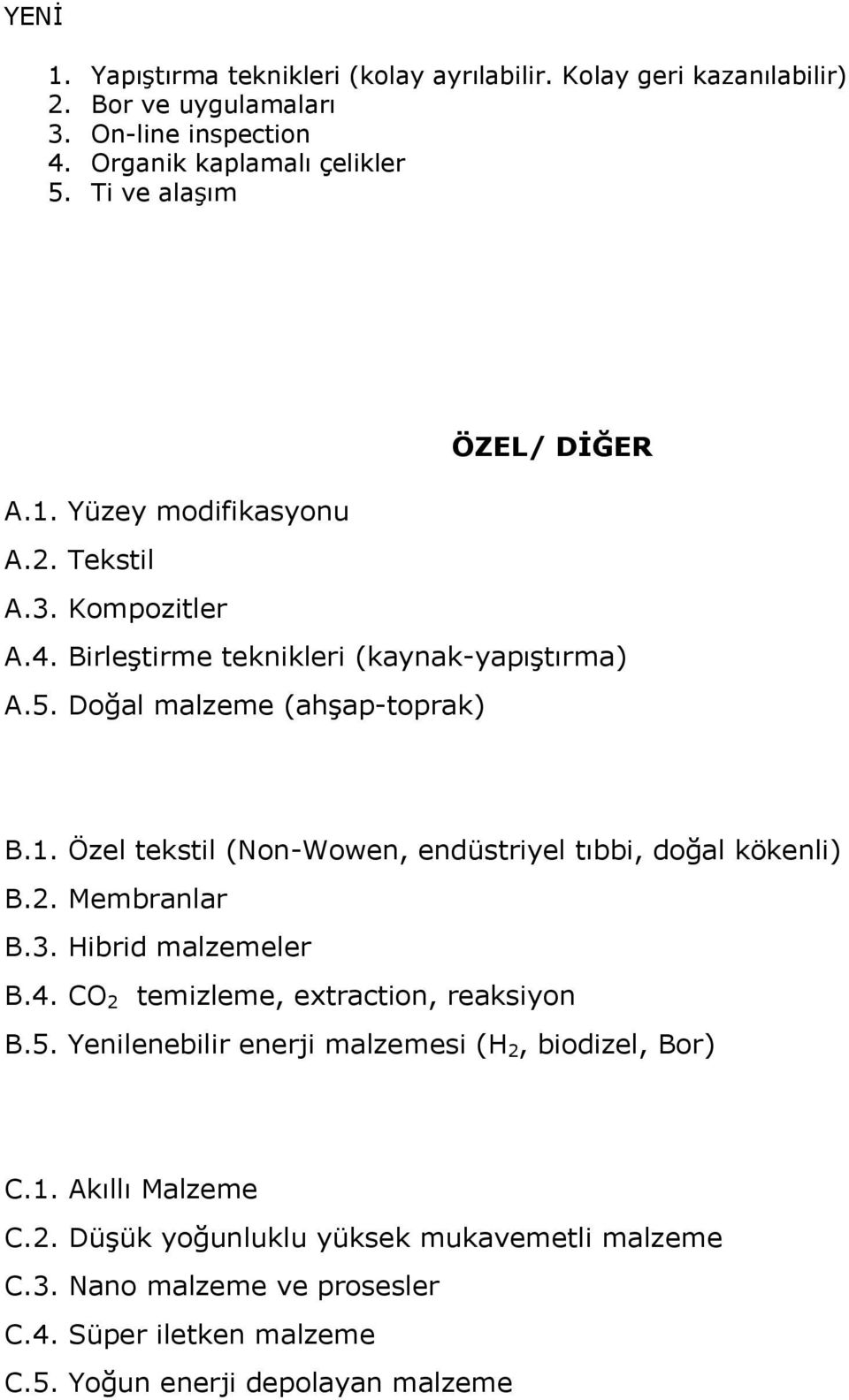 2. Membranlar B.3. Hibrid malzemeler B.4. CO 2 temizleme, extraction, reaksiyon B.5. Yenilenebilir enerji malzemesi (H 2, biodizel, Bor) C.1. Akıllı Malzeme C.2. Düşük yoğunluklu yüksek mukavemetli malzeme C.