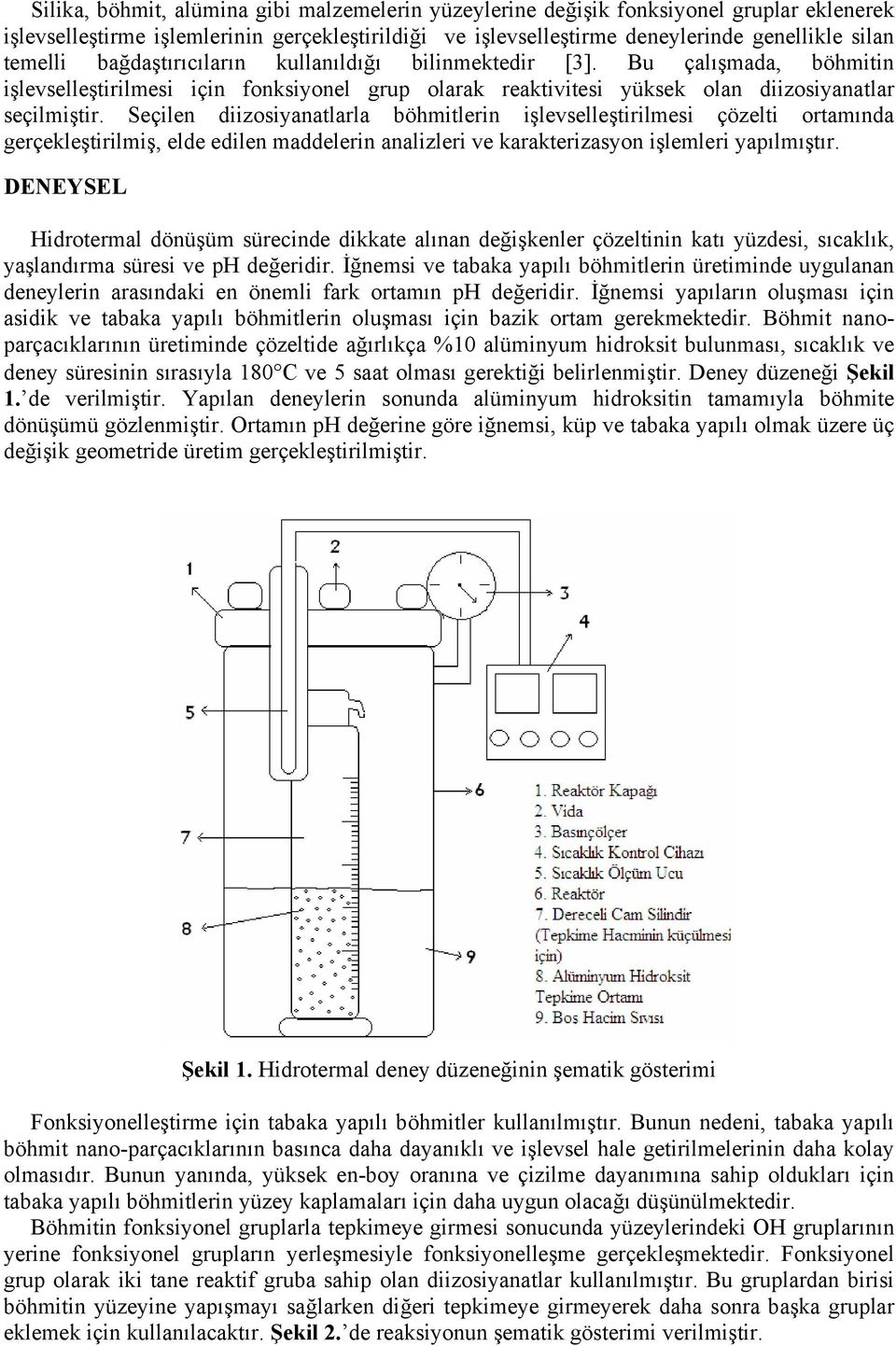 Seçilen diizosiyanatlarla böhmitlerin işlevselleştirilmesi çözelti ortamında gerçekleştirilmiş, elde edilen maddelerin analizleri ve karakterizasyon işlemleri yapılmıştır.
