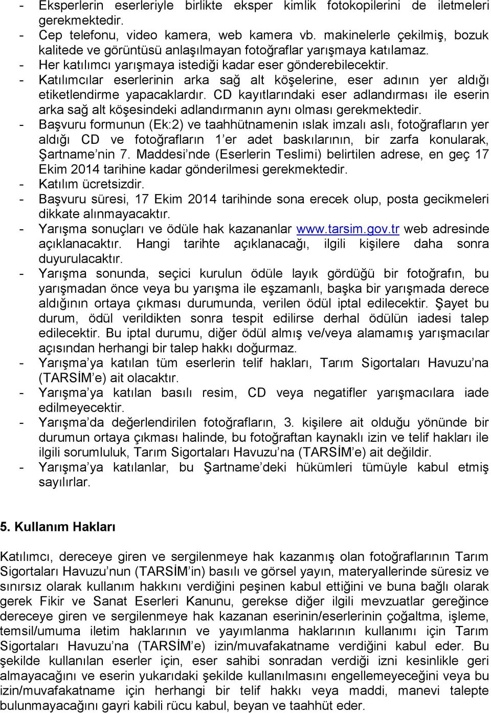 - Katılımcılar eserlerinin arka sağ alt köşelerine, eser adının yer aldığı etiketlendirme yapacaklardır.