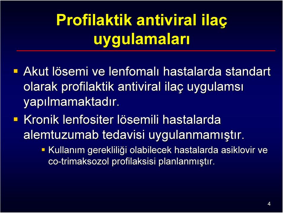 Kronik lenfositer lösemili hastalarda alemtuzumab tedavisi uygulanmamış ıştır.