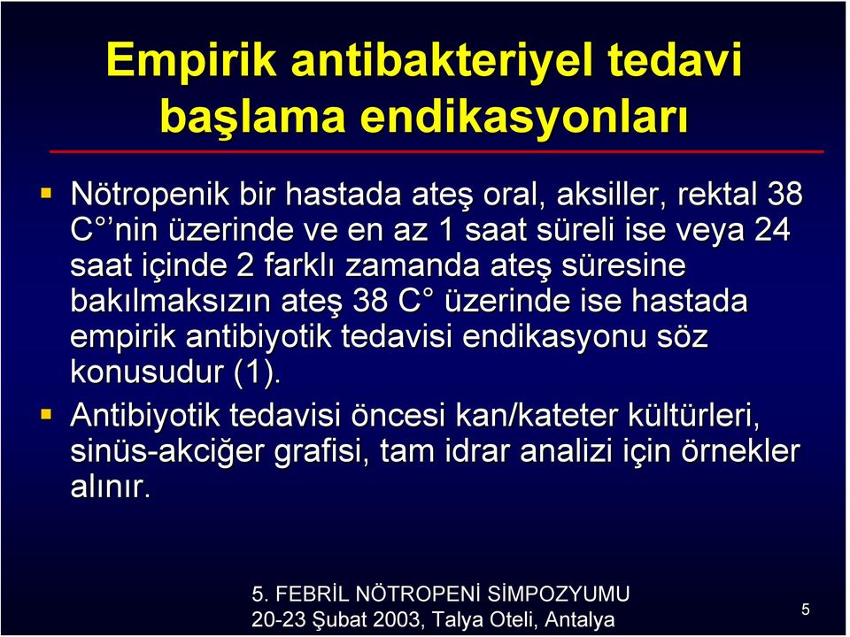 empirik antibiyotik tedavisi endikasyonu söz konusudur (1).