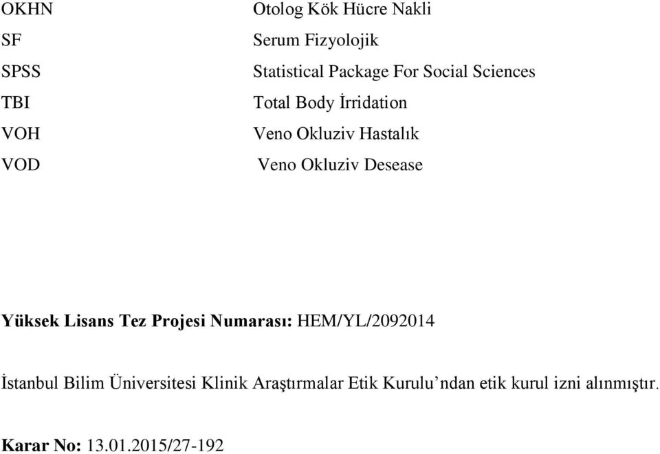 Yüksek Lisans Tez Projesi Numarası: HEM/YL/2092014 İstanbul Bilim Üniversitesi Klinik