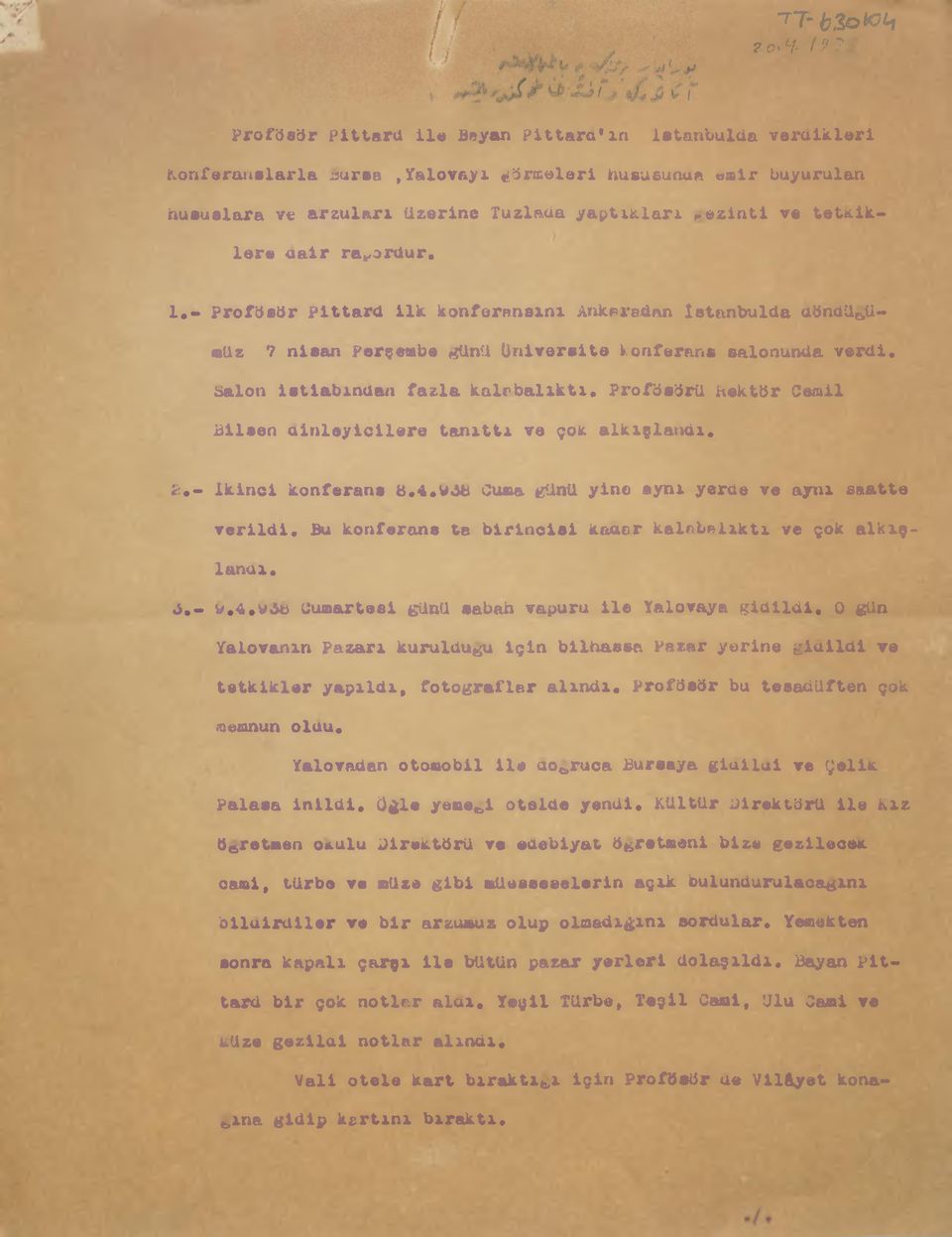 nisan Perşembe günü Üniversite konferans salonunda verdi, balon istiabından fazla kalabalıktı. Proföeörü hektör Cemil bilaen dinleyicilere tanıttı ve çok alkışlandı. i:.- İkinci konferans 8.4.