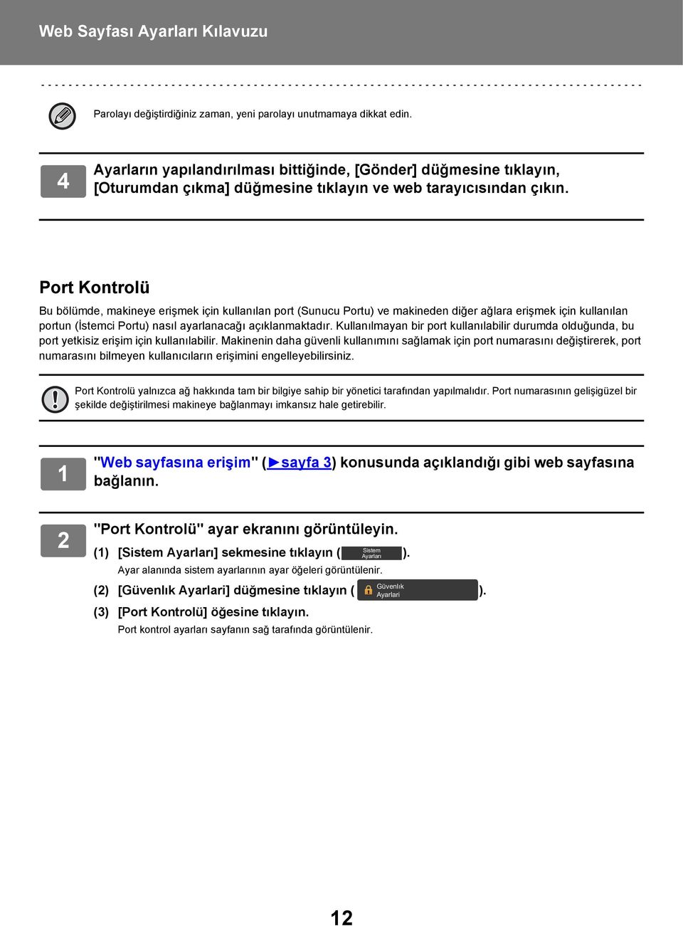 Kullanılmayan bir port kullanılabilir durumda olduğunda, bu port yetkisiz erişim için kullanılabilir.