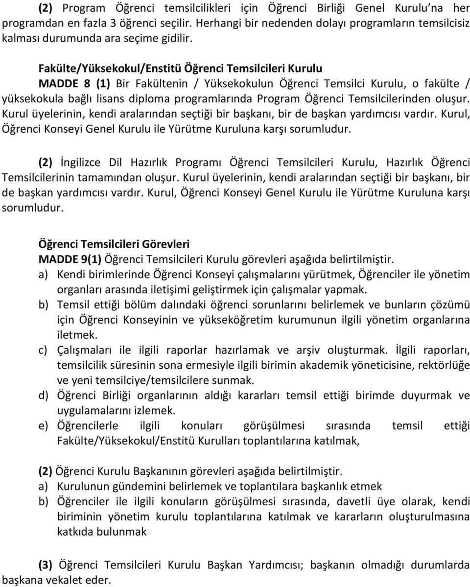 Fakülte/Yüksekokul/Enstitü Öğrenci Temsilcileri Kurulu MADDE 8 (1) Bir Fakültenin / Yüksekokulun Öğrenci Temsilci Kurulu, o fakülte / yüksekokula bağlı lisans diploma programlarında Program Öğrenci