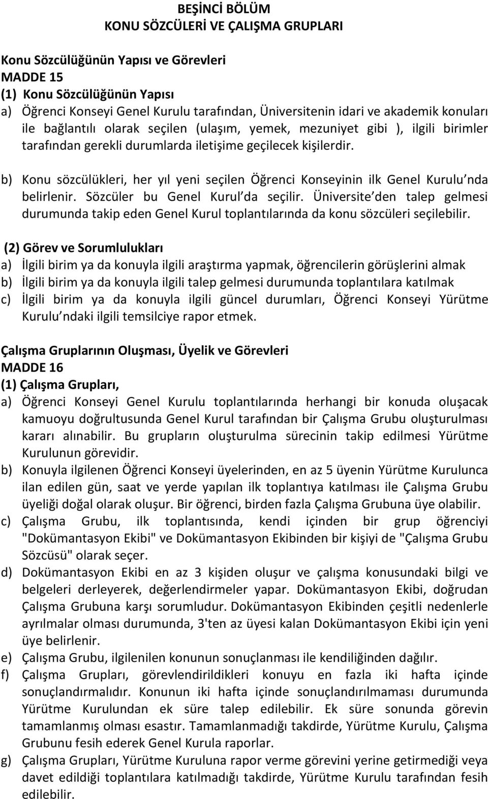 b) Konu sözcülükleri, her yıl yeni seçilen Öğrenci Konseyinin ilk Genel Kurulu nda belirlenir. Sözcüler bu Genel Kurul da seçilir.