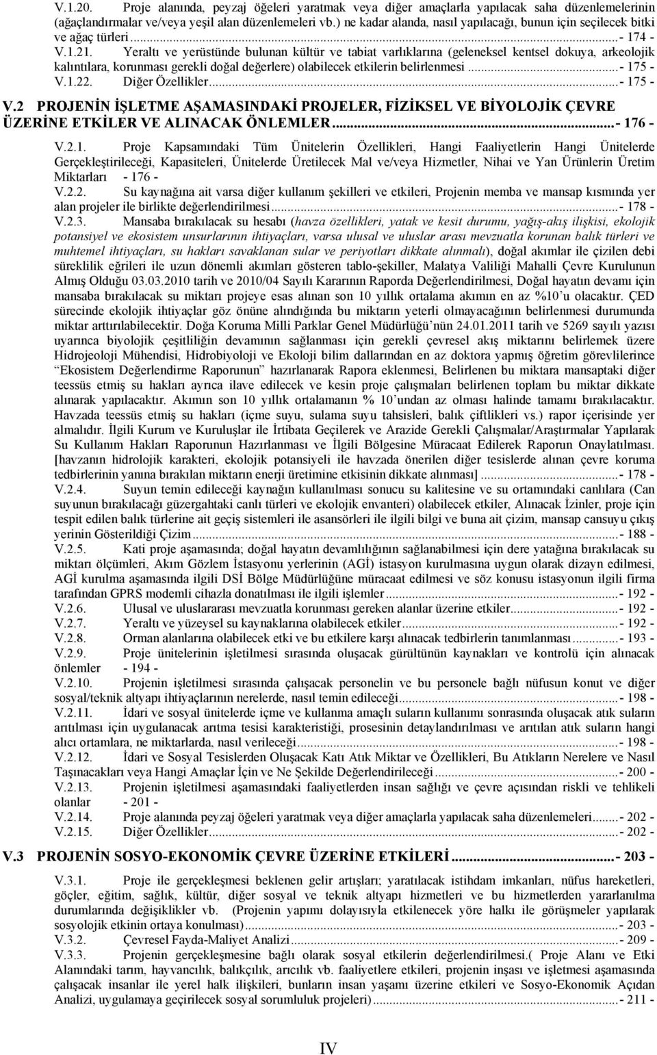 Yeraltı ve yerüstünde bulunan kültür ve tabiat varlıklarına (geleneksel kentsel dokuya, arkeolojik kalıntılara, korunması gerekli doğal değerlere) olabilecek etkilerin belirlenmesi...- 175 - V.1.22.