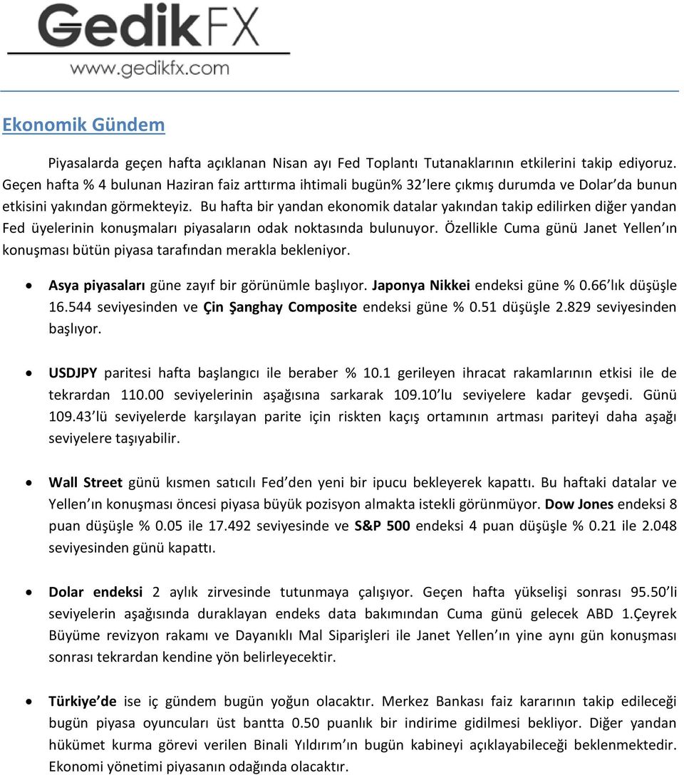 Bu hafta bir yandan ekonomik datalar yakından takip edilirken diğer yandan Fed üyelerinin konuşmaları piyasaların odak noktasında bulunuyor.