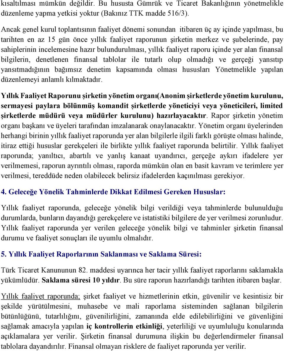 incelemesine hazır bulundurulması, yıllık faaliyet raporu içinde yer alan finansal bilgilerin, denetlenen finansal tablolar ile tutarlı olup olmadığı ve gerçeği yansıtıp yansıtmadığının bağımsız