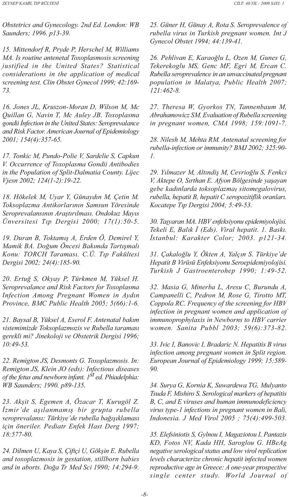 Toxoplasma gondii Ýnfection in the United States: Seroprevalance and Risk Factor. American Journal of Epidemiology 2001; 154(4):357-65. 17. Tonkic M, Pundo-Polie V, Sardelie S, Capkun V.