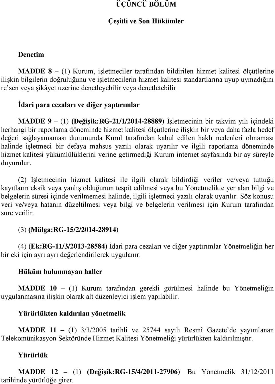 İdari para cezaları ve diğer yaptırımlar MADDE 9 (1) (Değişik:RG-21/1/2014-28889) İşletmecinin bir takvim yılı içindeki herhangi bir raporlama döneminde hizmet kalitesi ölçütlerine ilişkin bir veya