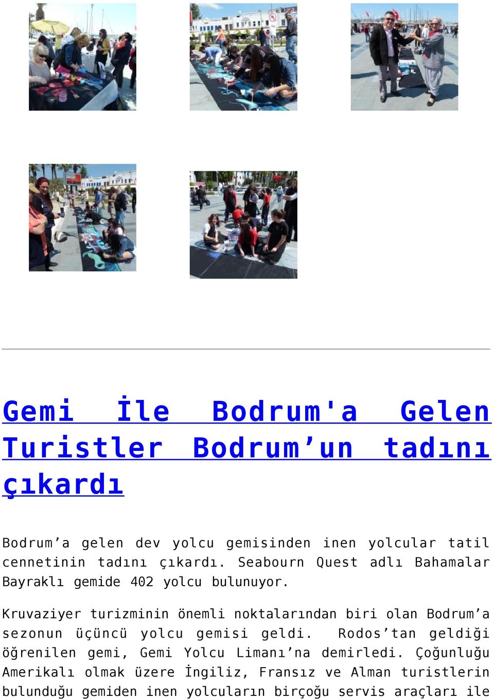 Kruvaziyer turizminin önemli noktalarından biri olan Bodrum a sezonun üçüncü yolcu gemisi geldi.