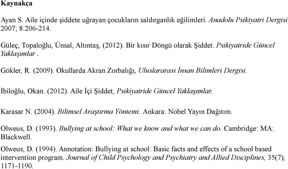 Aile İçi Şiddet, Psikiyatride Güncel Yaklaşımlar. Karasar N. (2004). Bilimsel Araştırma Yöntemi. Ankara: Nobel Yayın Dağıtım. Olweus, D. (1993).