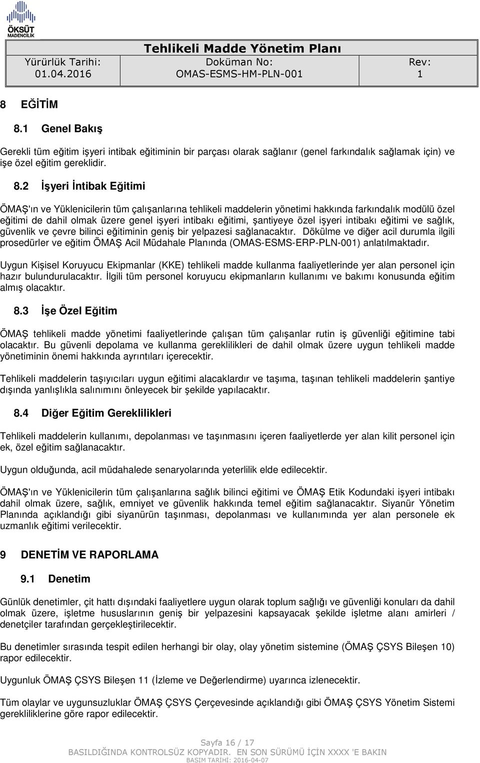 Genel Bakış Gerekli tüm eğitim işyeri intibak eğitiminin bir parçası olarak sağlanır (genel farkındalık sağlamak için) ve işe özel eğitim gereklidir. 8.