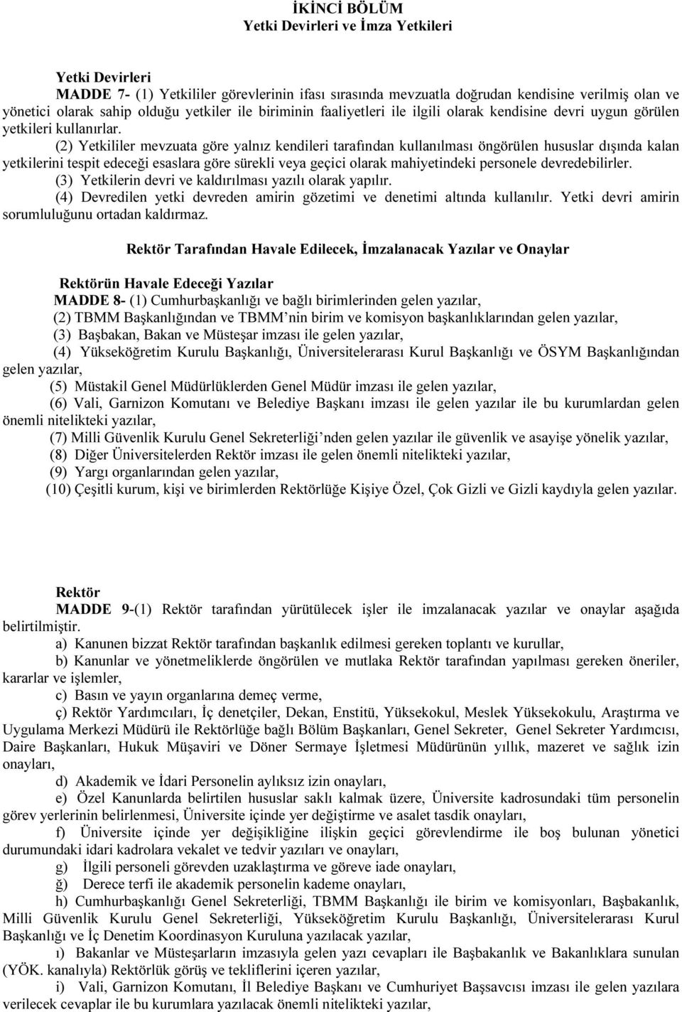 (2) Yetkililer mevzuata göre yalnız kendileri tarafından kullanılması öngörülen hususlar dışında kalan yetkilerini tespit edeceği esaslara göre sürekli veya geçici olarak mahiyetindeki personele