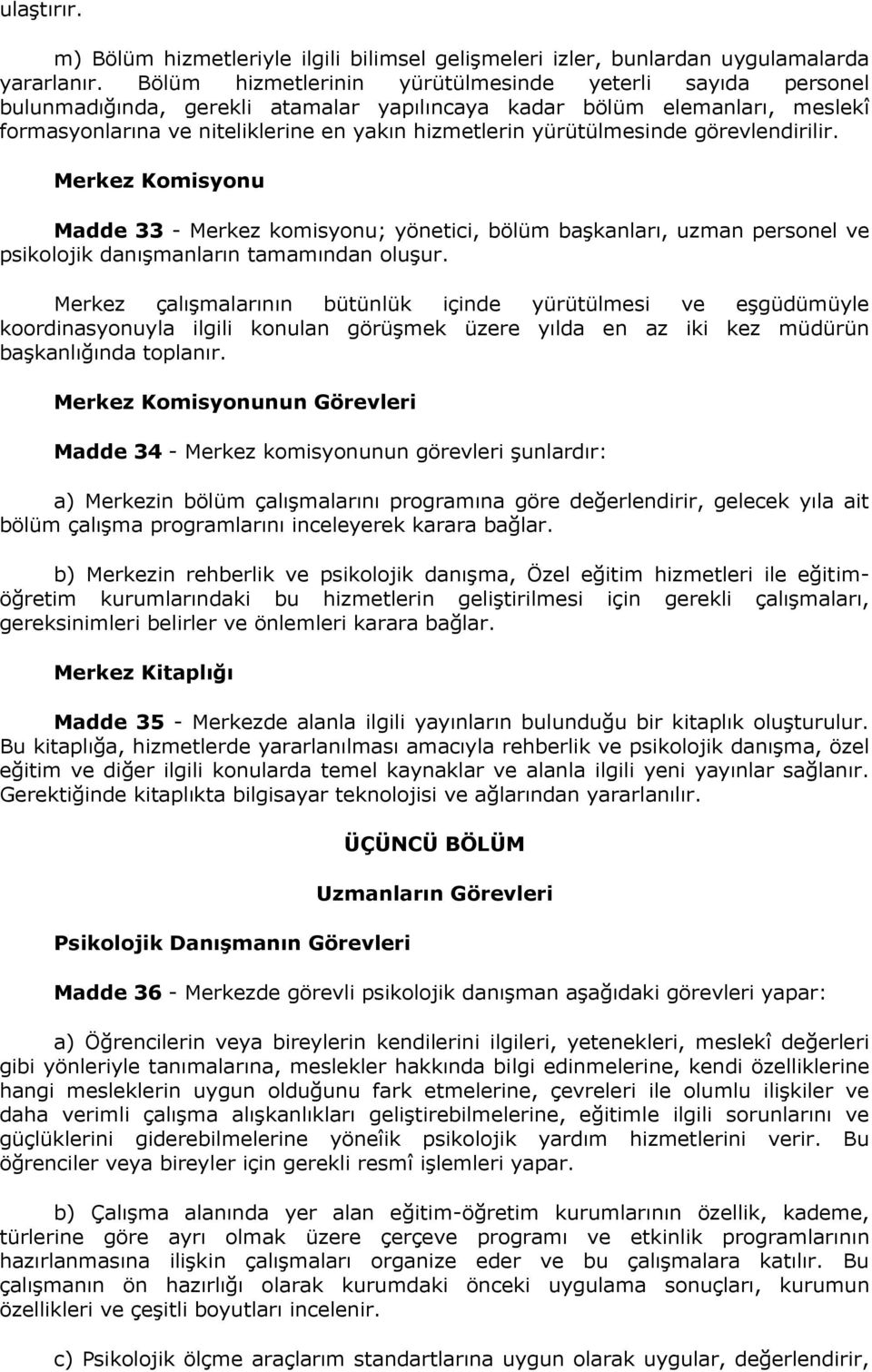 yürütülmesinde görevlendirilir. Merkez Komisyonu Madde 33 - Merkez komisyonu; yönetici, bölüm başkanları, uzman personel ve psikolojik danışmanların tamamından oluşur.