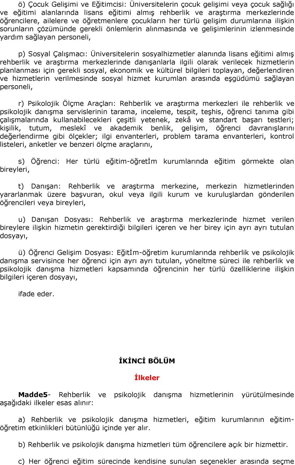 Üniversitelerin sosyalhizmetler alanında lisans eğitimi almış rehberlik ve araştırma merkezlerinde danışanlarla ilgili olarak verilecek hizmetlerin planlanması için gerekli sosyal, ekonomik ve