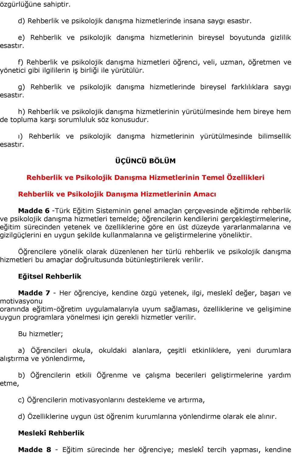 g) Rehberlik ve psikolojik danışma hizmetlerinde bireysel farklılıklara saygı esastır.