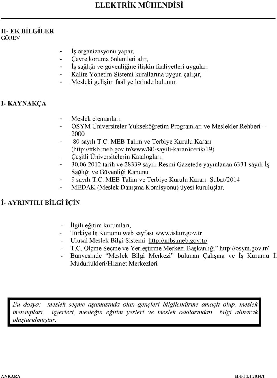 MEB Talim ve Terbiye Kurulu Kararı (http://ttkb.meb.gov.tr/www/80-sayili-karar/icerik/19) - Çeşitli Üniversitelerin Katalogları, - 30.06.