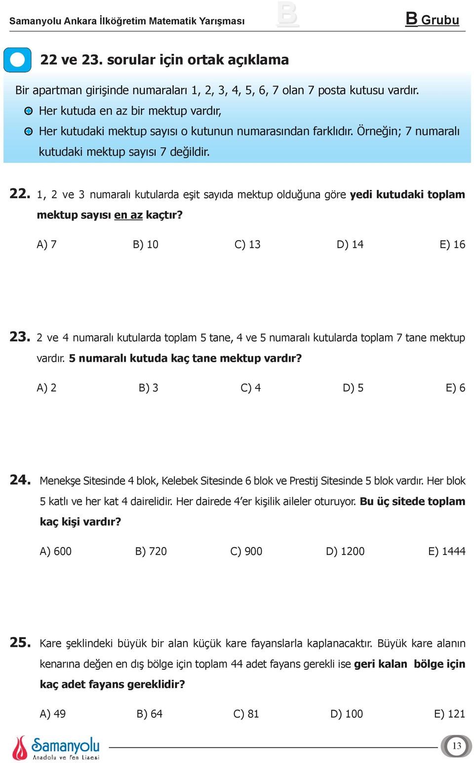 1, 2 ve 3 numaralı kutularda eşit sayıda mektup olduğuna göre yedi kutudaki toplam mektup sayısı en az kaçtır? A) 7 B) 10 C) 13 D) 14 E) 16 23.