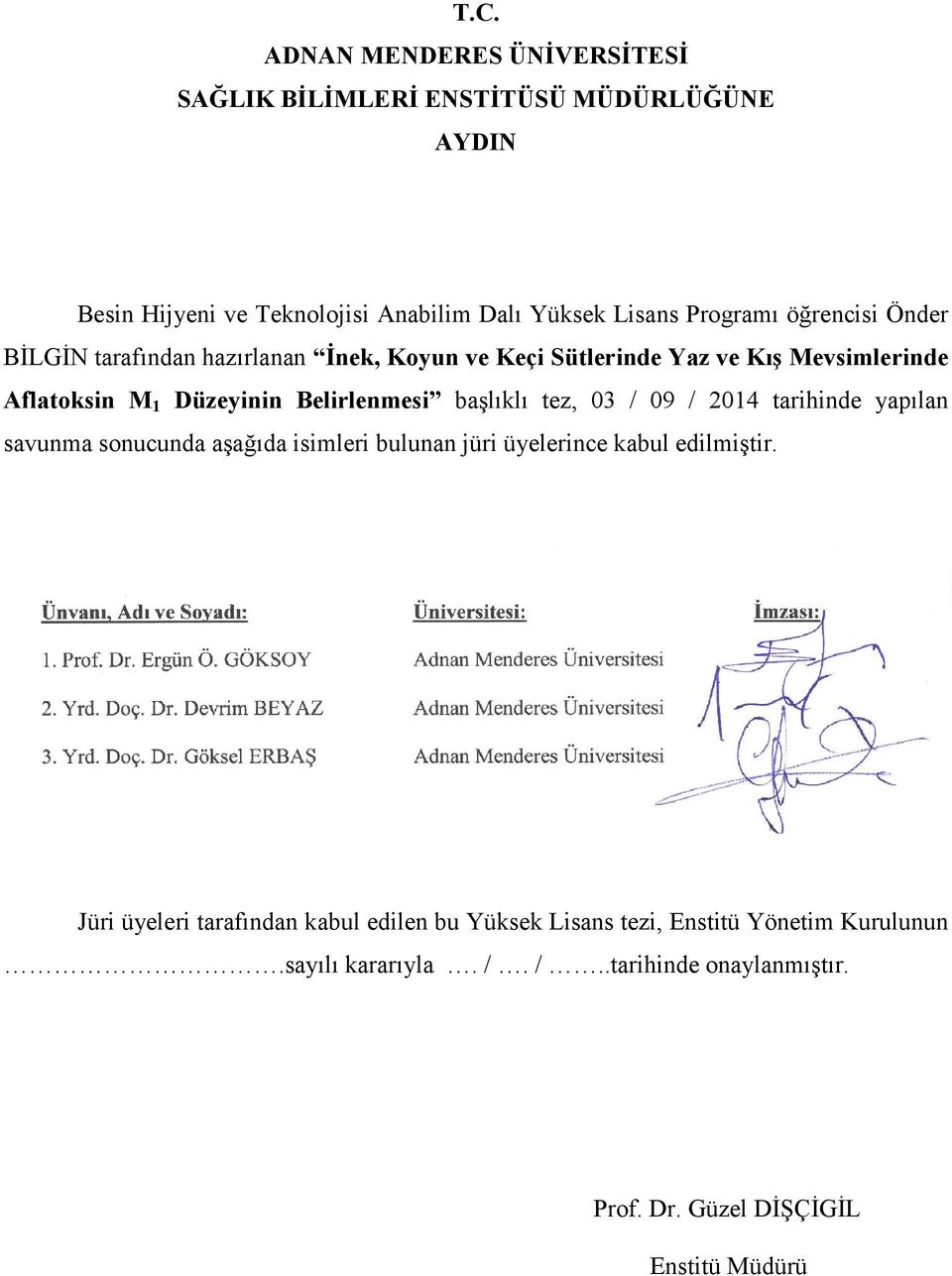 başlıklı tez, 03 / 09 / 2014 tarihinde yapılan savunma sonucunda aşağıda isimleri bulunan jüri üyelerince kabul edilmiştir.