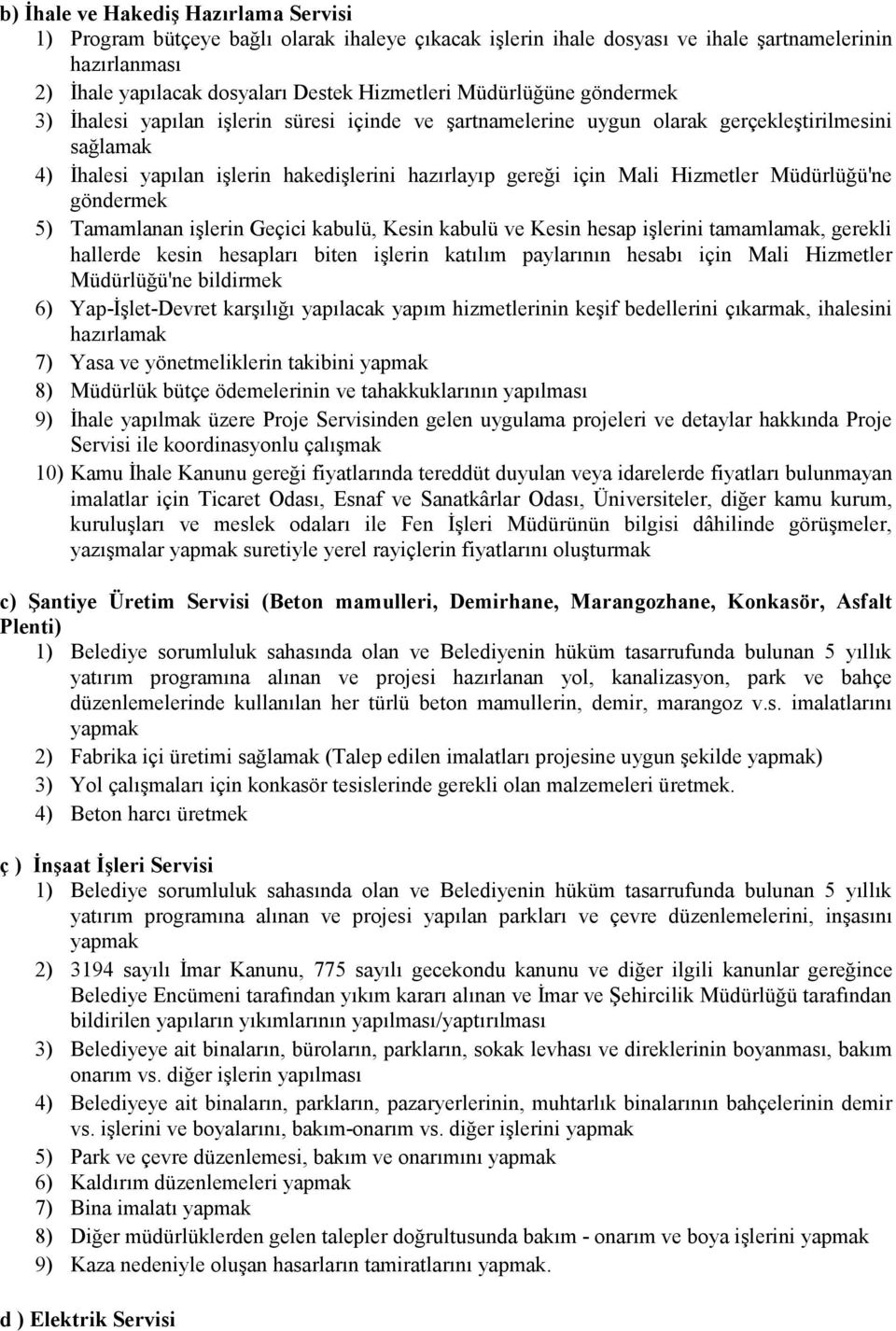 Hizmetler Müdürlüğü'ne göndermek 5) Tamamlanan işlerin Geçici kabulü, Kesin kabulü ve Kesin hesap işlerini tamamlamak, gerekli hallerde kesin hesapları biten işlerin katılım paylarının hesabı için