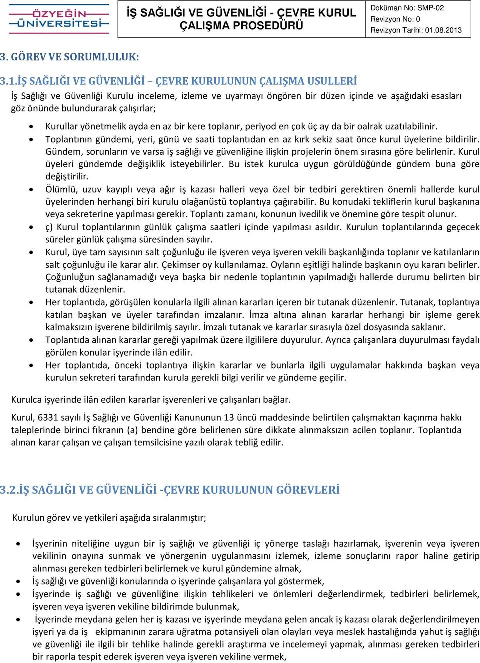 Kurullar yönetmelik ayda en az bir kere tplanır, periyd en çk üç ay da bir alrak uzatılabilinir.