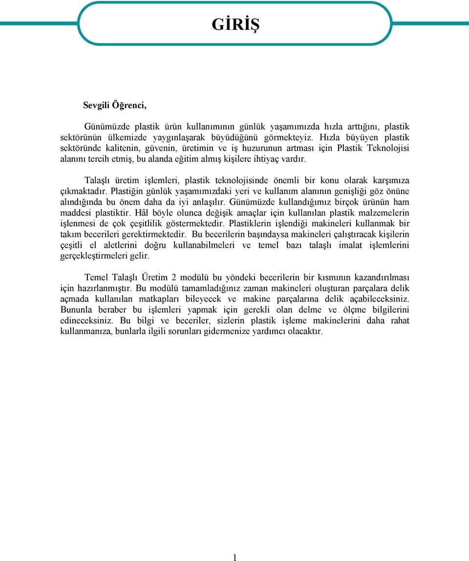 Talaşlı üretim işlemleri, plastik teknolojisinde önemli bir konu olarak karşımıza çıkmaktadır.