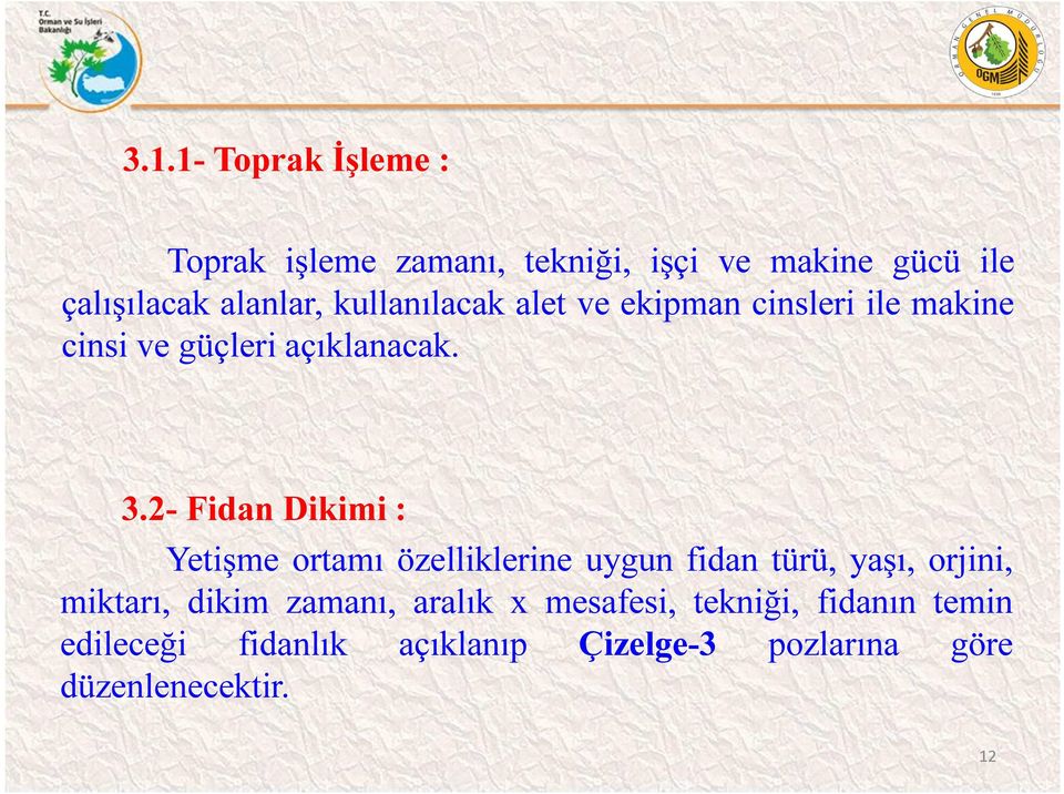 2- Fidan Dikimi : Yetişme ortamı özelliklerine uygun fidan türü, yaşı, orjini, miktarı, dikim