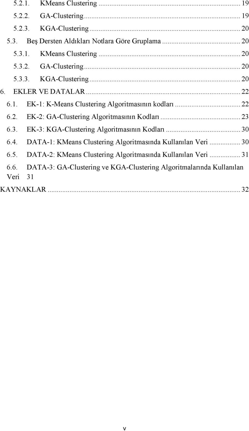 6.3. EK-3: KGA-Clustering Algoritmasının Kodları... 30 6.4. DATA-1: KMeans Clustering Algoritmasında Kullanılan Veri... 30 6.5.