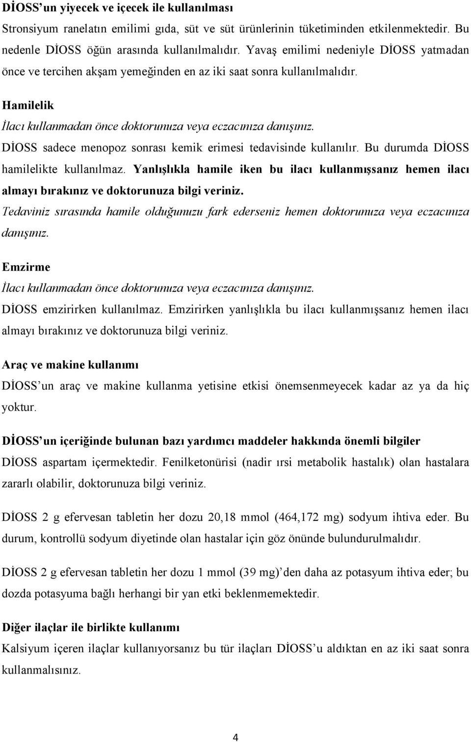 DİOSS sadece menopoz sonrası kemik erimesi tedavisinde kullanılır. Bu durumda DİOSS hamilelikte kullanılmaz.