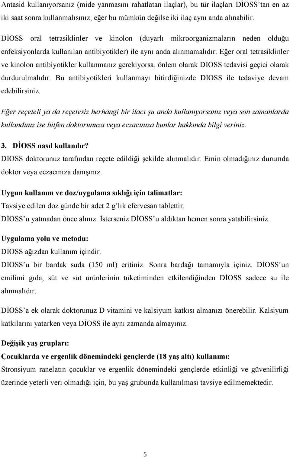 Eğer oral tetrasiklinler ve kinolon antibiyotikler kullanmanız gerekiyorsa, önlem olarak DİOSS tedavisi geçici olarak durdurulmalıdır.