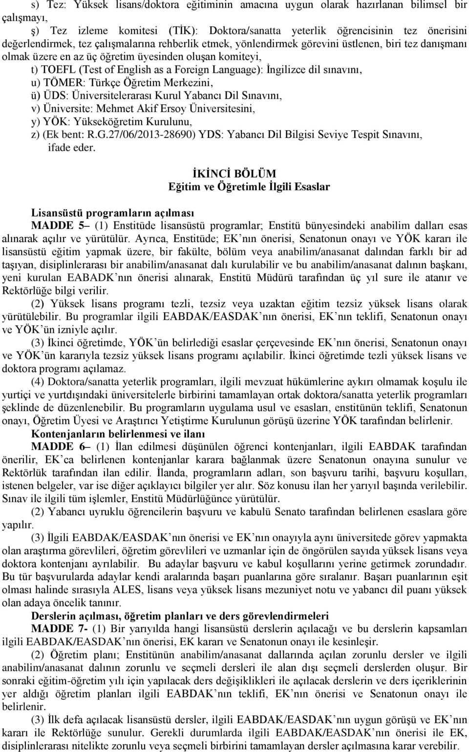 dil sınavını, u) TÖMER: Türkçe Öğretim Merkezini, ü) ÜDS: Üniversitelerarası Kurul Yabancı Dil Sınavını, v) Üniversite: Mehmet Akif Ersoy Üniversitesini, y) YÖK: Yükseköğretim Kurulunu, z) (Ek bent: