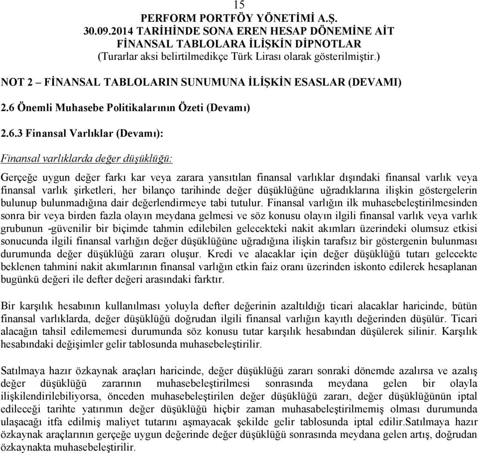 3 Finansal Varlıklar (Devamı): Finansal varlıklarda değer düşüklüğü: Gerçeğe uygun değer farkı kar veya zarara yansıtılan finansal varlıklar dışındaki finansal varlık veya finansal varlık şirketleri,