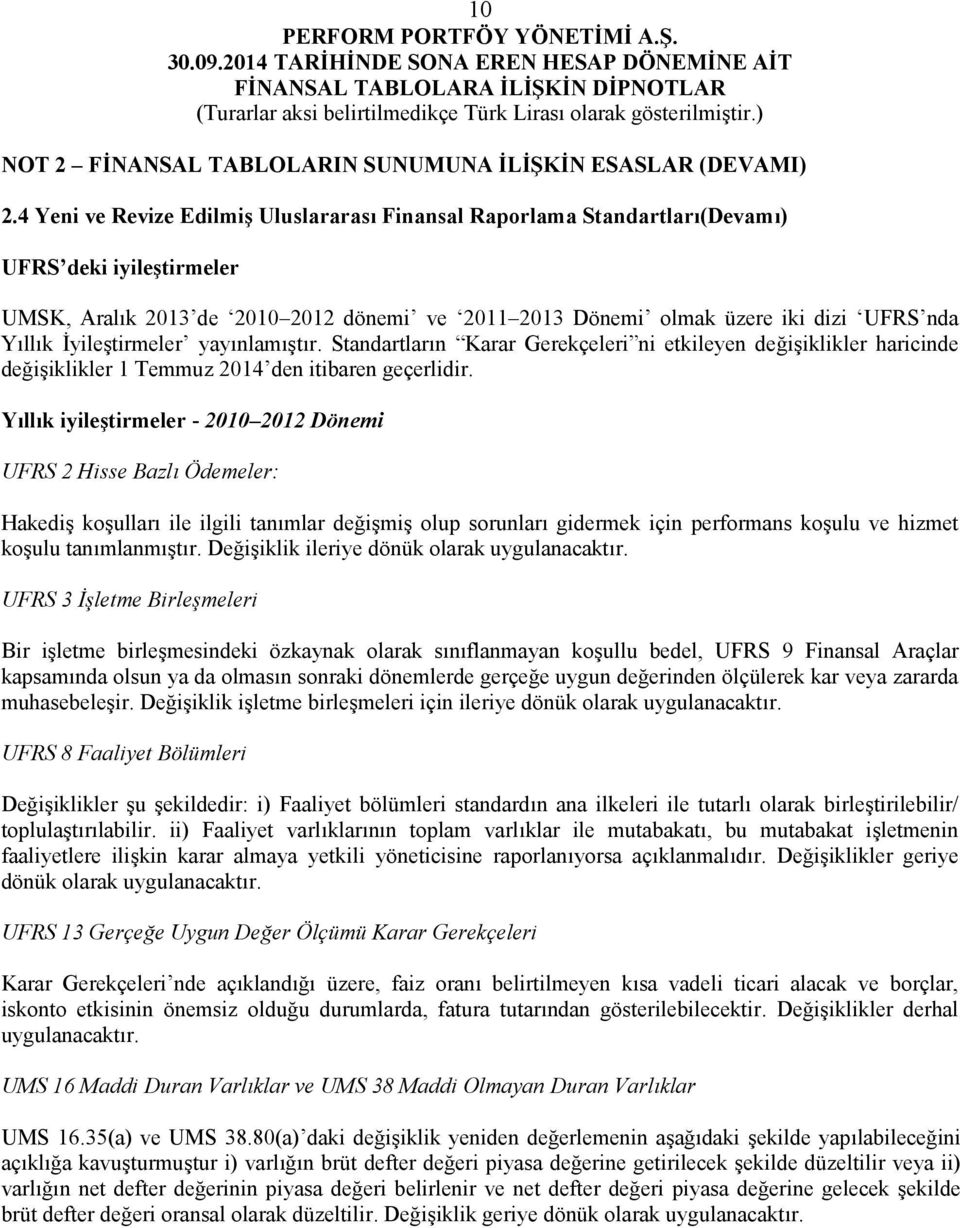 İyileştirmeler yayınlamıştır. Standartların Karar Gerekçeleri ni etkileyen değişiklikler haricinde değişiklikler 1 Temmuz 2014 den itibaren geçerlidir.