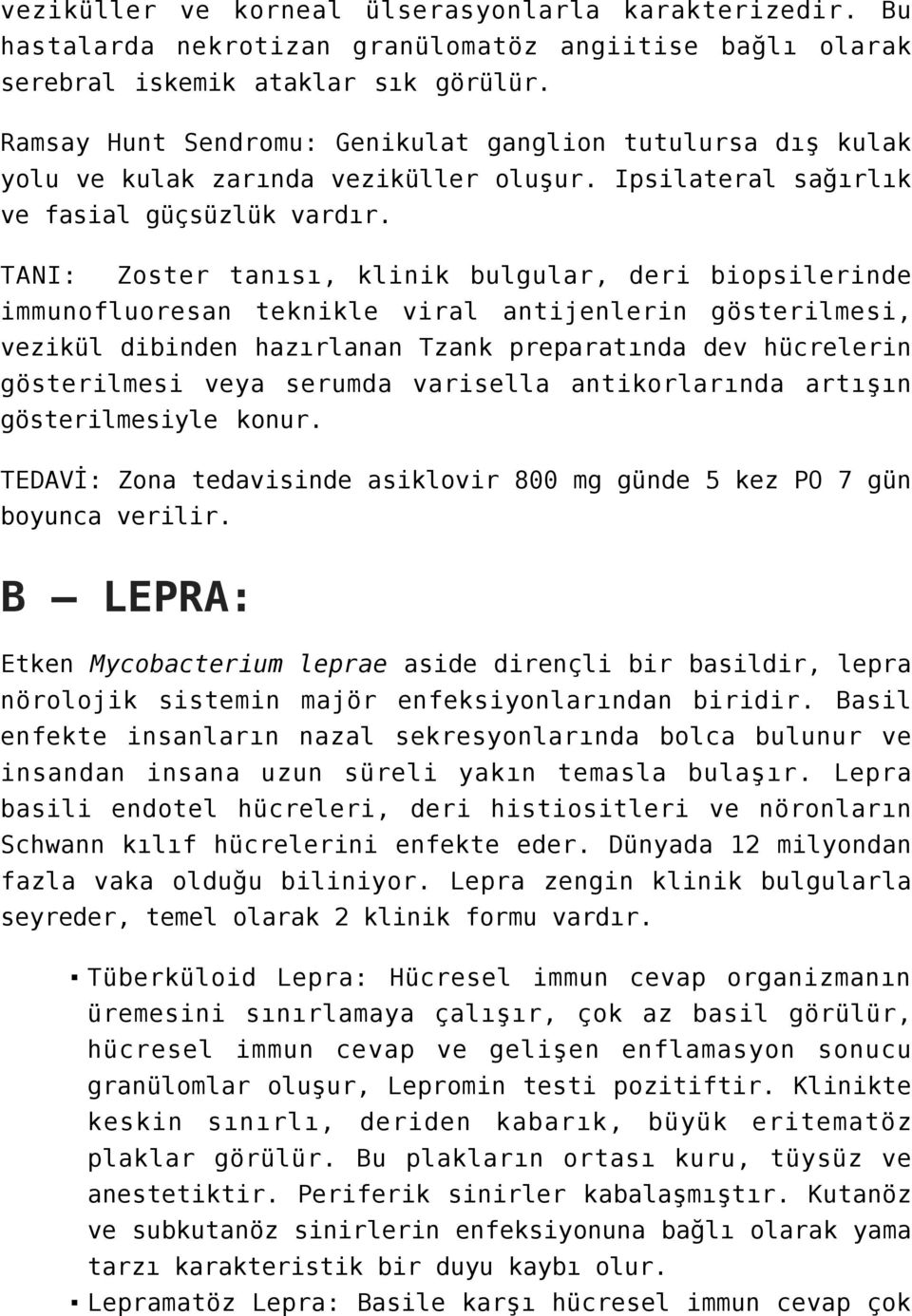 TANI: Zoster tanısı, klinik bulgular, deri biopsilerinde immunofluoresan teknikle viral antijenlerin gösterilmesi, vezikül dibinden hazırlanan Tzank preparatında dev hücrelerin gösterilmesi veya