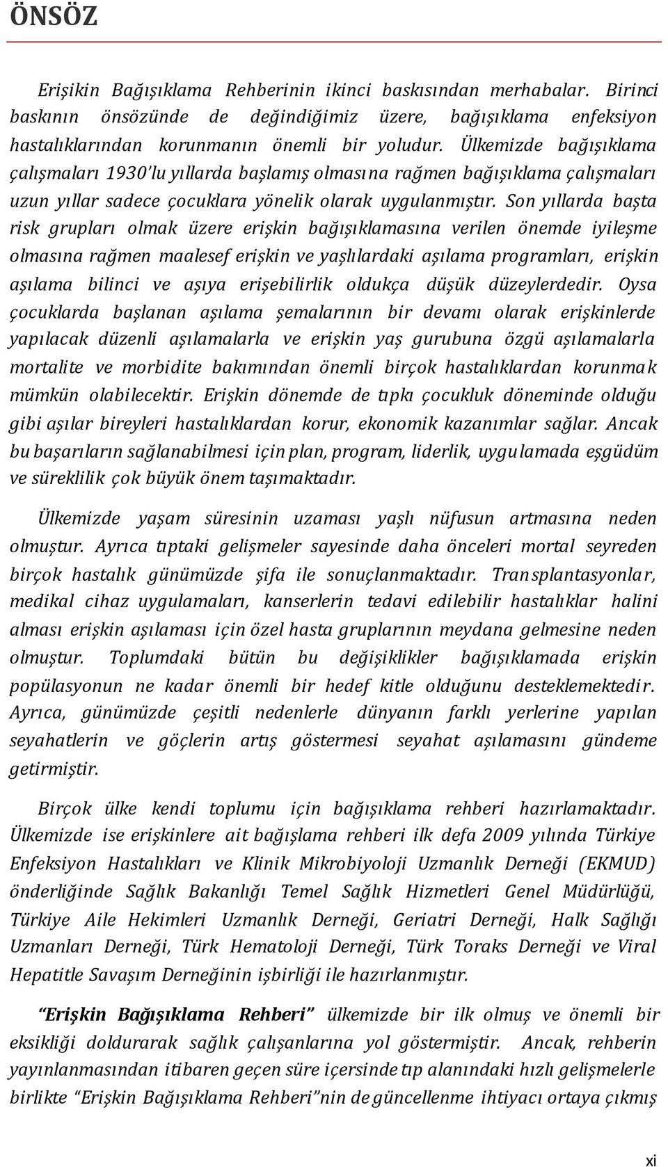 Son yıllarda başta risk grupları olmak üzere erişkin bağışıklamasına verilen önemde iyileşme olmasına rağmen maalesef erişkin ve yaşlılardaki aşılama programları, erişkin aşılama bilinci ve aşıya