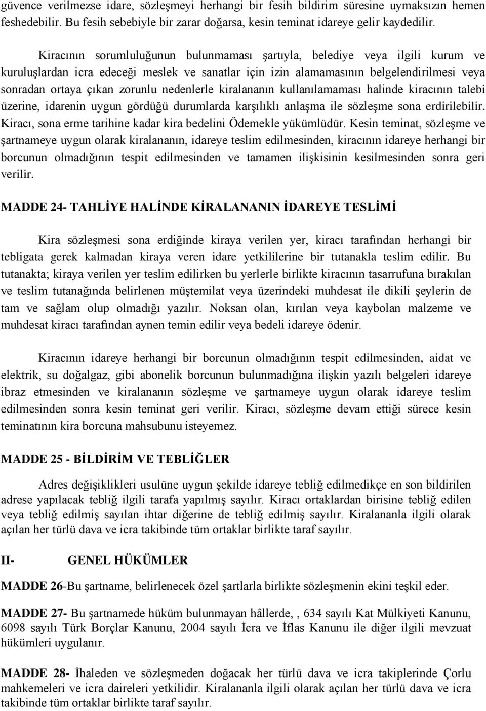 nedenlerle kiralananın kullanılamaması halinde kiracının talebi üzerine, idarenin uygun gördüğü durumlarda karşılıklı anlaşma ile sözleşme sona erdirilebilir.