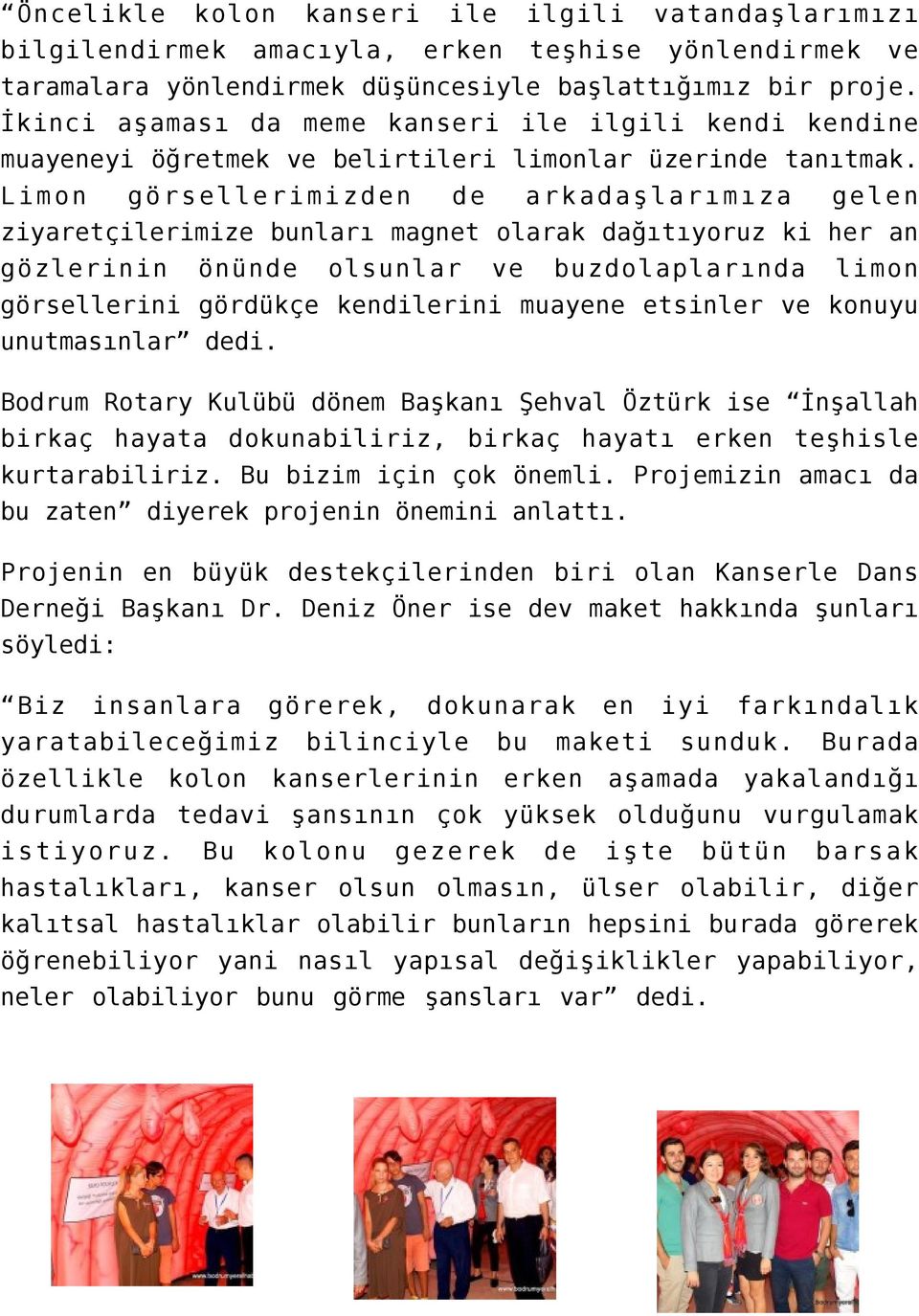 Limon görsellerimizden de arkadaşlarımıza gelen ziyaretçilerimize bunları magnet olarak dağıtıyoruz ki her an gözlerinin önünde olsunlar ve buzdolaplarında limon görsellerini gördükçe kendilerini