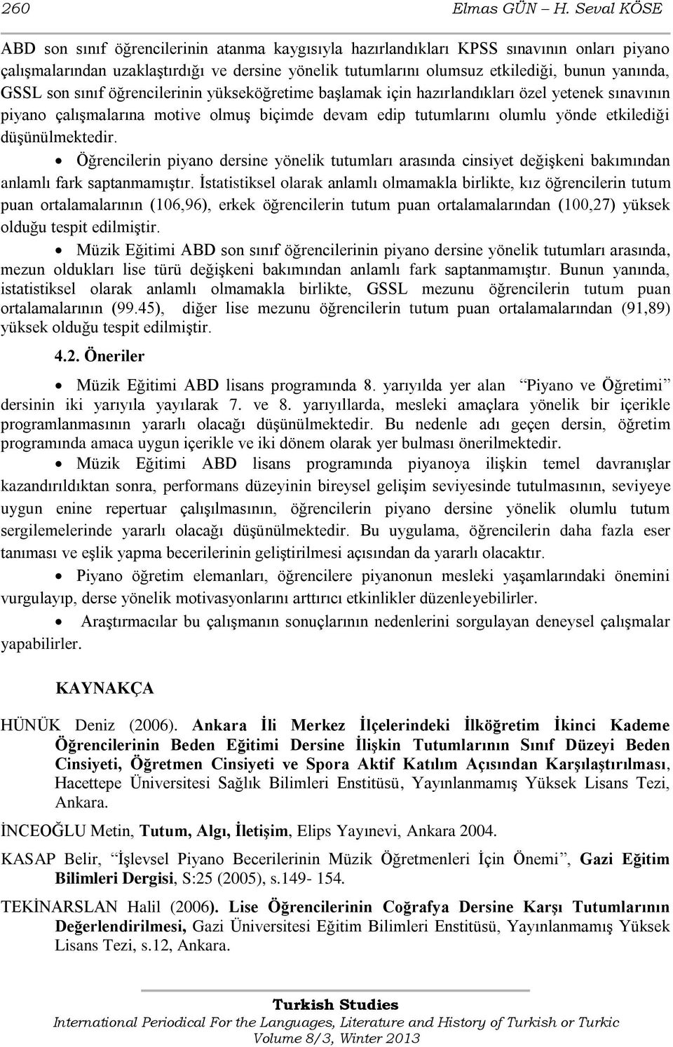 GSSL son sınıf öğrencilerinin yükseköğretime başlamak için hazırlandıkları özel yetenek sınavının piyano çalışmalarına motive olmuş biçimde devam edip tutumlarını olumlu yönde etkilediği