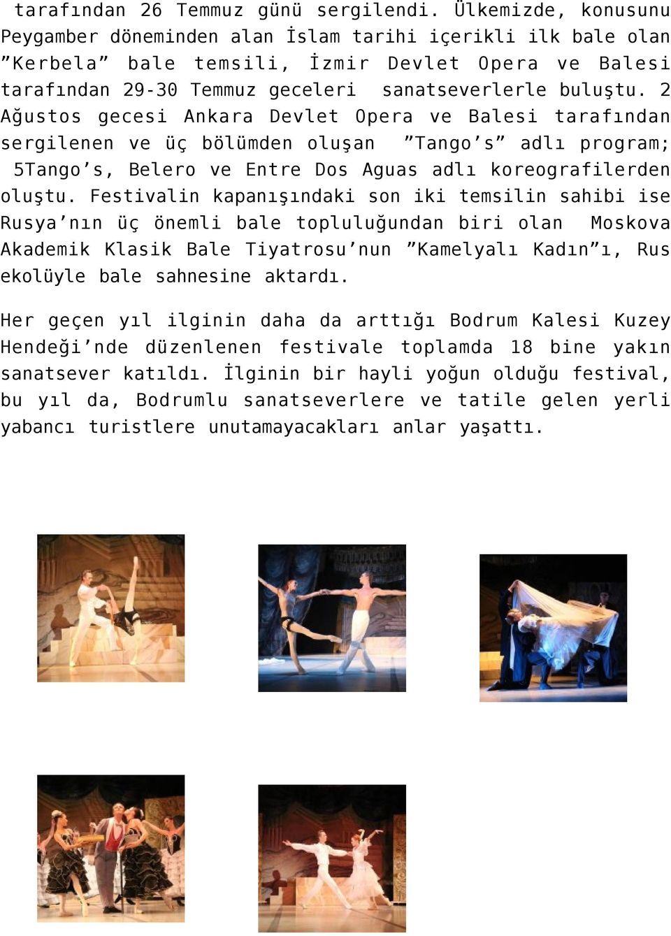 2 Ağustos gecesi Ankara Devlet Opera ve Balesi tarafından sergilenen ve üç bölümden oluşan Tango s adlı program; 5Tango s, Belero ve Entre Dos Aguas adlı koreografilerden oluştu.