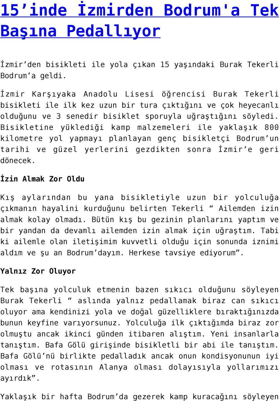 Bisikletine yüklediği kamp malzemeleri ile yaklaşık 800 kilometre yol yapmayı planlayan genç bisikletçi Bodrum un tarihi ve güzel yerlerini gezdikten sonra İzmir e geri dönecek.