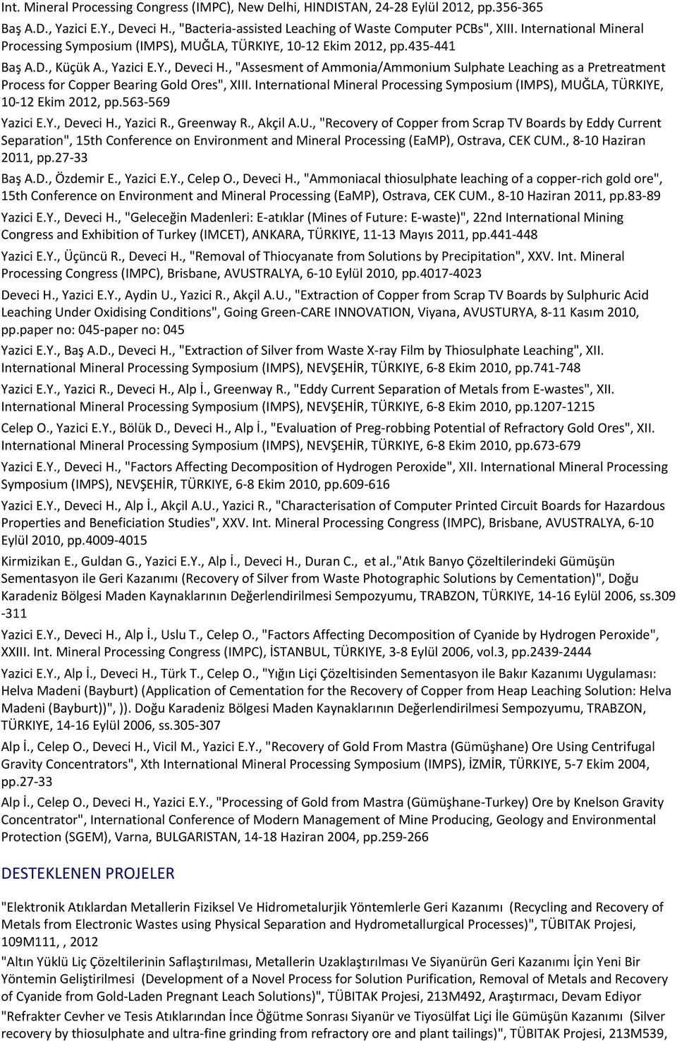 435-441 Baş A.D., Küçük A., Yazici E.Y., Deveci H., "Assesment of Ammonia/Ammonium Sulphate Leaching as a Pretreatment Process for Copper Bearing Gold Ores", XIII.