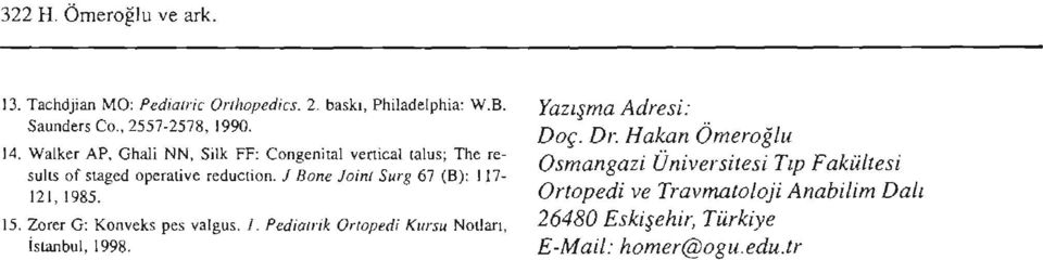 j Bone foinı Surg 67 (B): l17 121,1985. 15. Zorer G: Konveks pcs valgus, i. Pediatrik Onapedi Kursu Nollan, Istanbul, 1998.