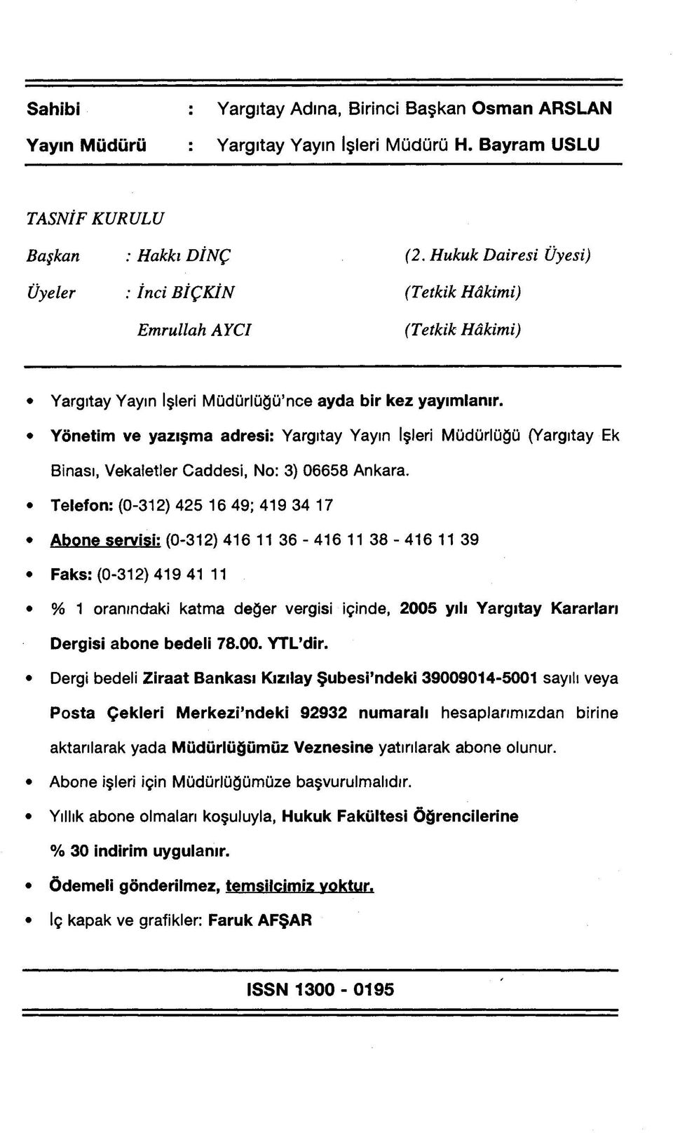 Yönetim ve yazışma adresi: Yargıtay Yayın İşleri Müdürlüğü (Yargıtay Ek Binası, Vekaletler Caddesi, No: 3) 06658 Ankara.