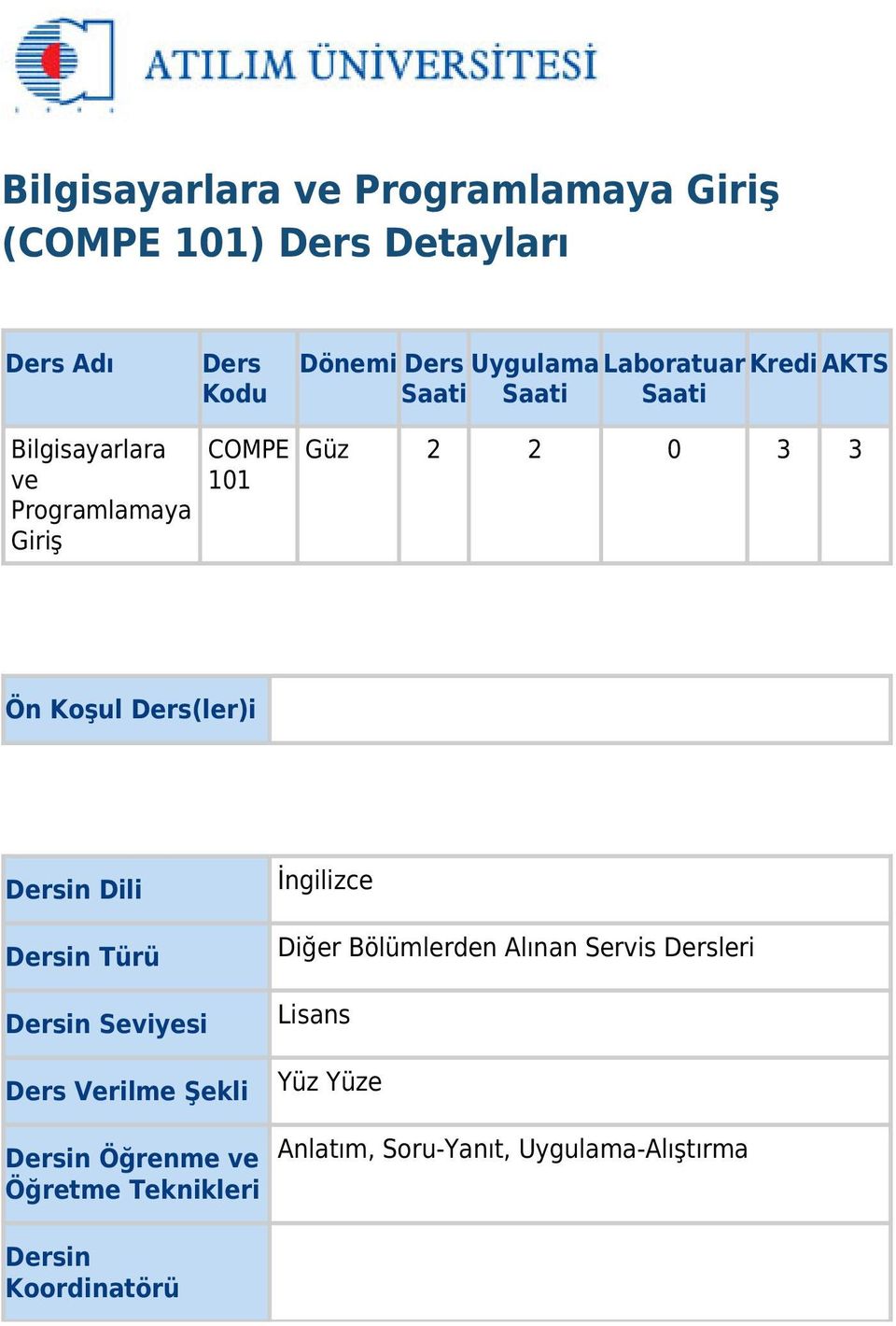 Ders(ler)i Dersin Dili Dersin Türü Dersin Seviyesi Ders Verilme Şekli Dersin Öğrenme ve Öğretme Teknikleri