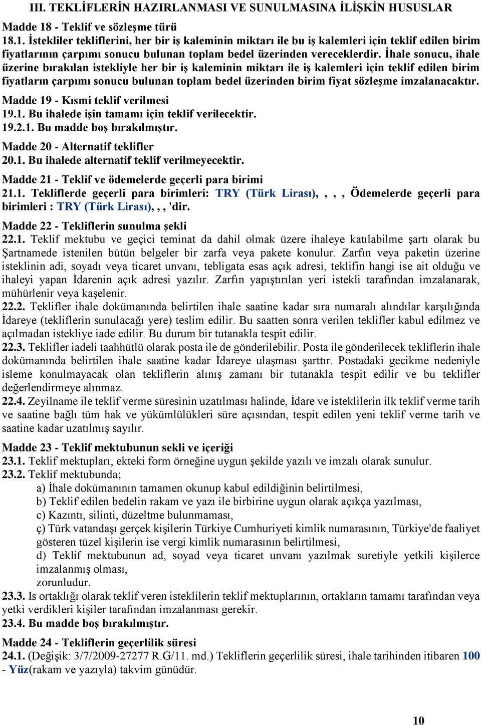 .1. İstekliler tekliflerini, her bir iş kaleminin miktarı ile bu iş kalemleri için teklif edilen birim fiyatlarının çarpımı sonucu bulunan toplam bedel üzerinden vereceklerdir.