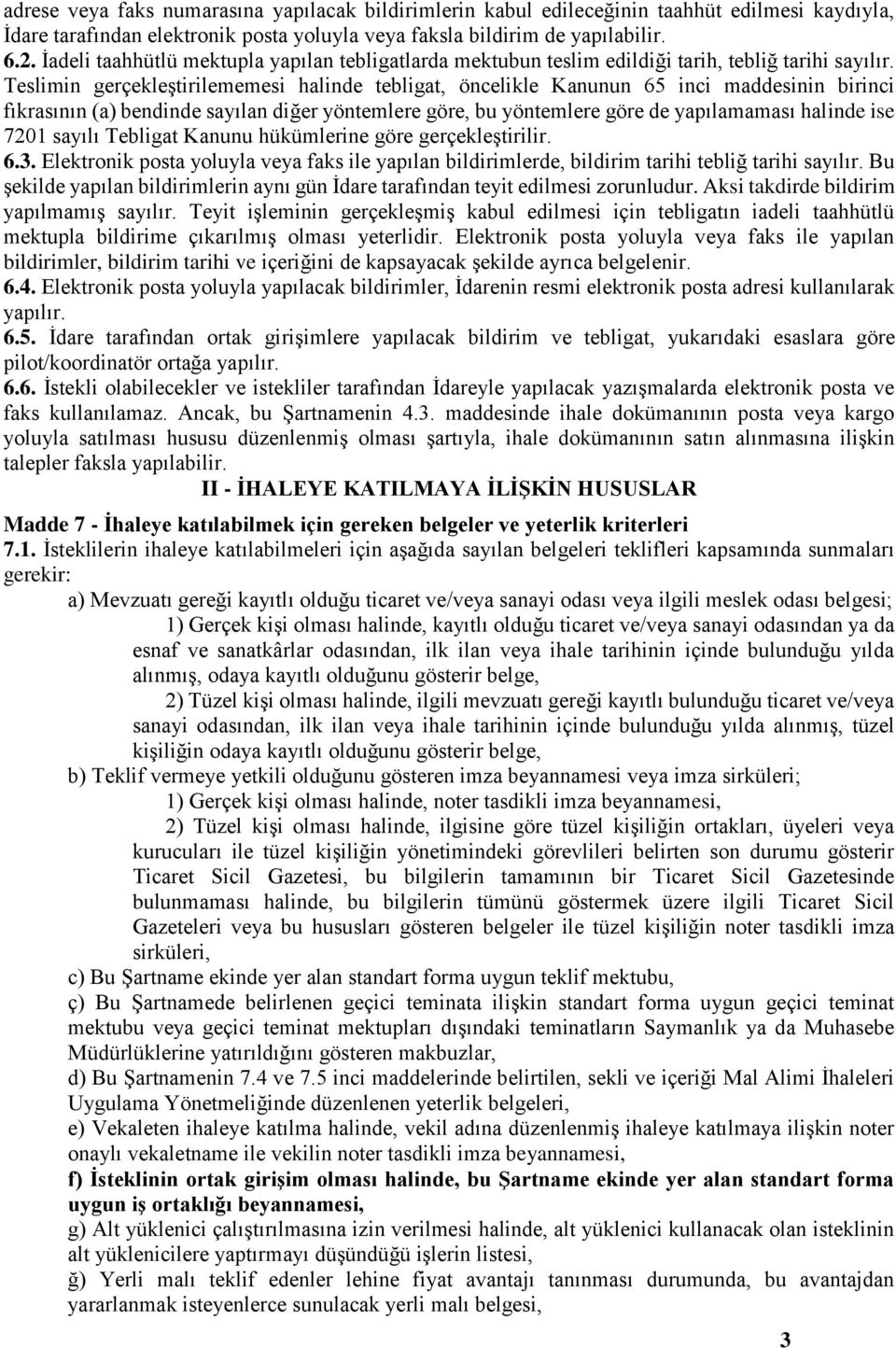 Teslimin gerçekleştirilememesi halinde tebligat, öncelikle Kanunun 65 inci maddesinin birinci fıkrasının (a) bendinde sayılan diğer yöntemlere göre, bu yöntemlere göre de yapılamaması halinde ise