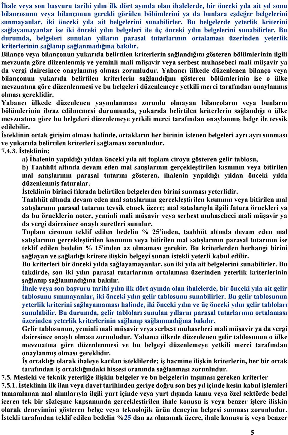 Bu durumda, belgeleri sunulan yılların parasal tutarlarının ortalaması üzerinden yeterlik kriterlerinin sağlanıp sağlanmadığına bakılır.